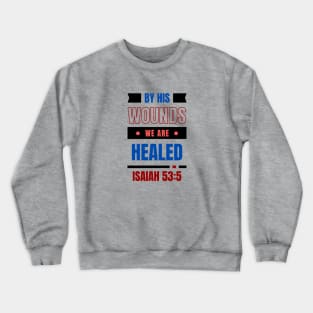 By His Wounds We Are Healed | Christian Typography Crewneck Sweatshirt